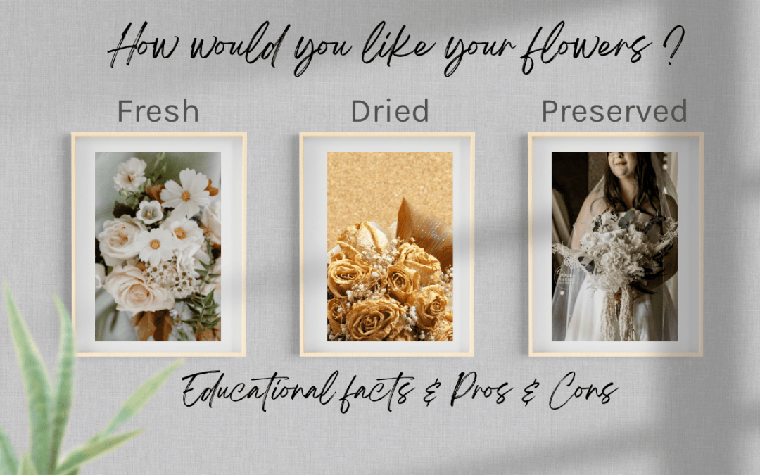 Fresh, Dried or Preserved wedding flowers?which one is right for you?